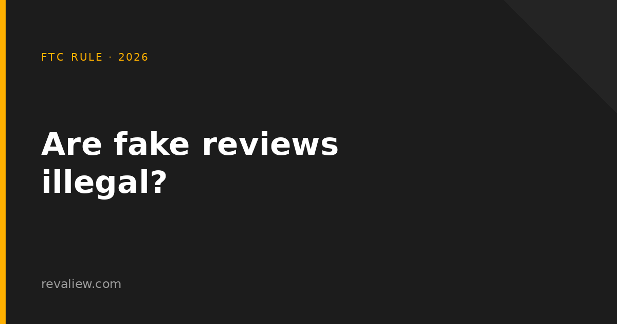 Are Fake Reviews Illegal? What the FTC Rule Means for Your Business